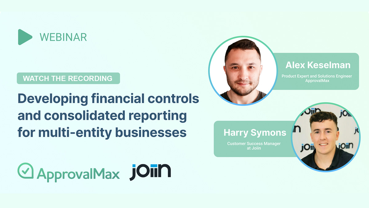 The webinar with Joiin and ApprovalMax on developing financial controls and consolidated reporting for multi-entity businesses